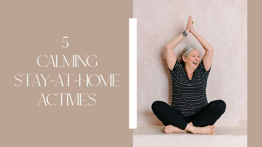 5 Calming Activities While Staying Home During COVID-19