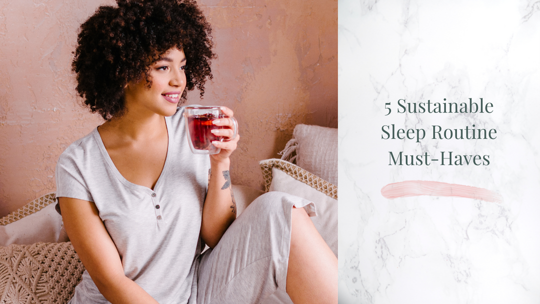 5 Sustainable Sleep Routine Must-Haves