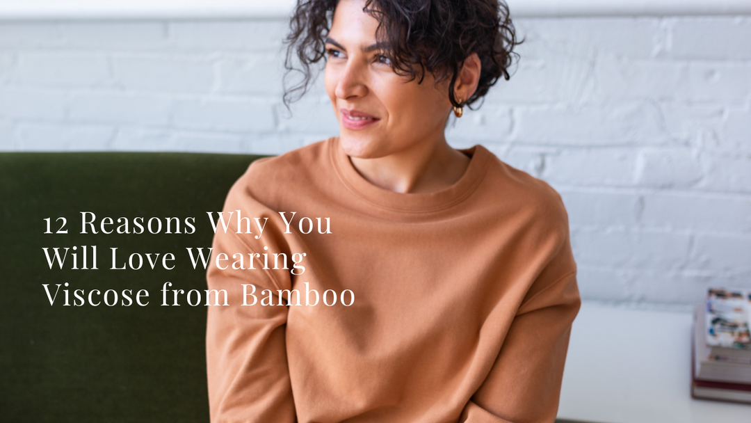 12 Reasons Why You Will Love Wearing Viscose from Bamboo