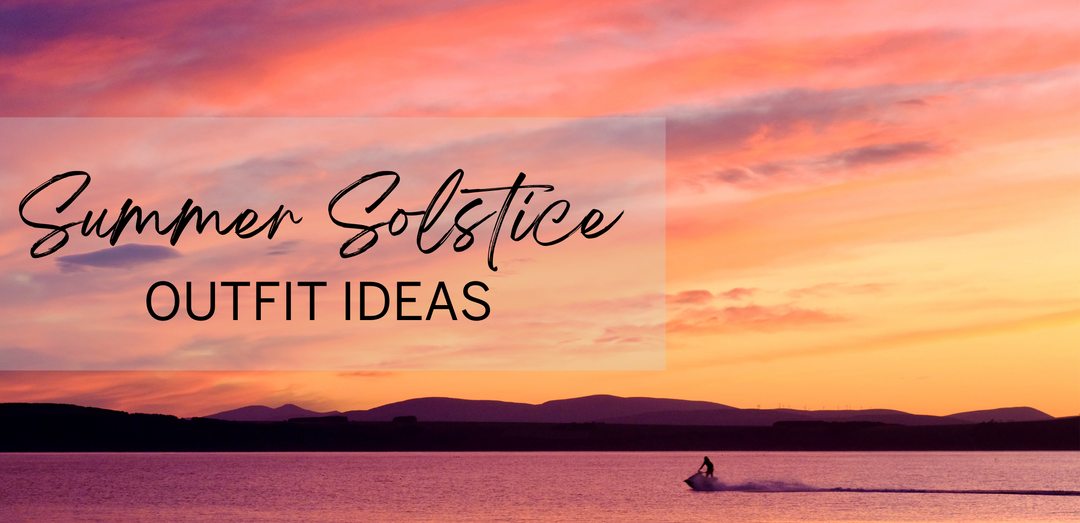 Summer Solstice outfit ideas